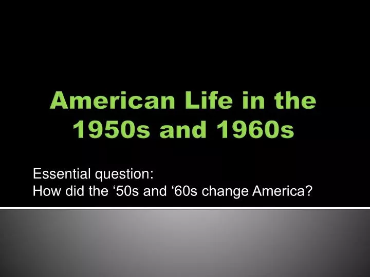 essential question how did the 50s and 60s change america