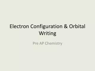 Electron Configuration &amp; Orbital Writing
