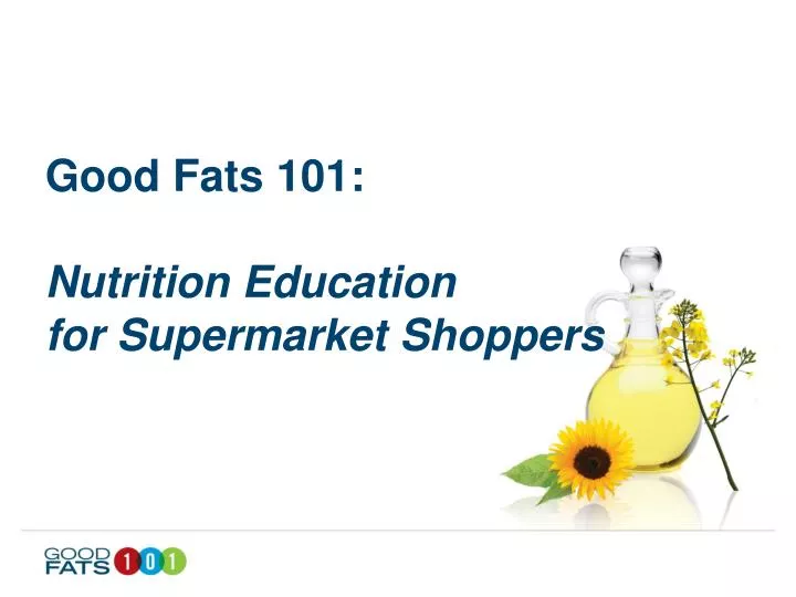 good fats 101 nutrition education for supermarket shoppers