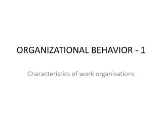 ORGANIZATIONAL BEHAVIOR - 1