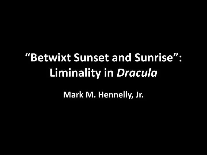 betwixt sunset and sunrise liminality in dracula
