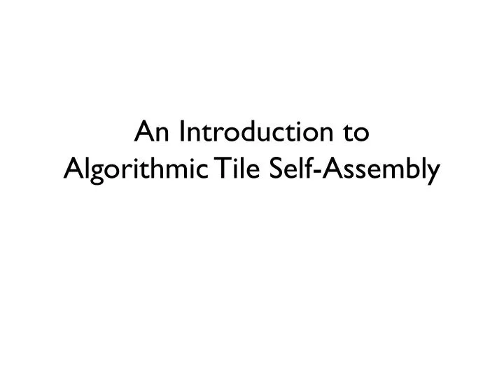 an introduction to algorithmic tile self assembly