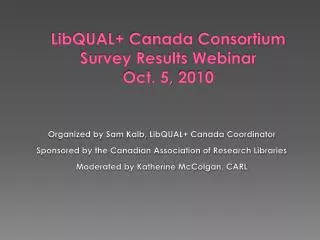 LibQUAL + Canada Consortium Survey Results Webinar Oct . 5, 2010