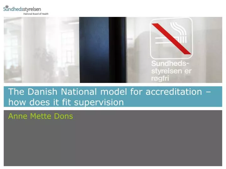 the danish national model for accreditation how does it fit supervision