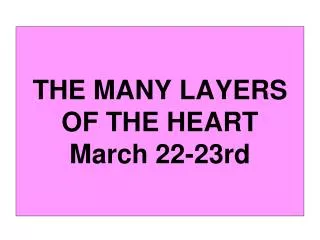 THE MANY LAYERS OF THE HEART March 22-23rd
