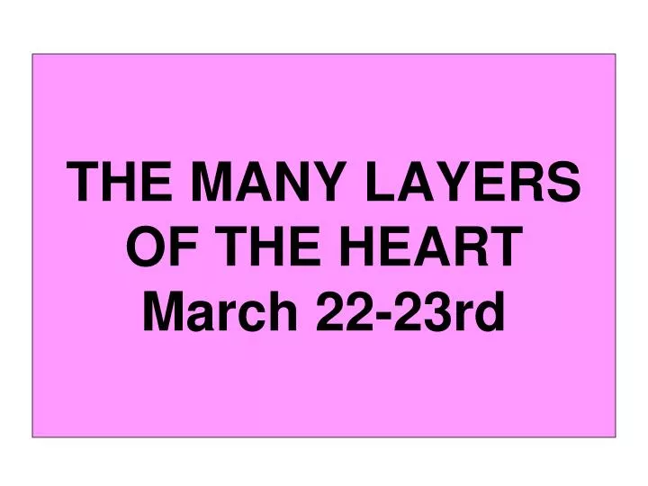 the many layers of the heart march 22 23rd