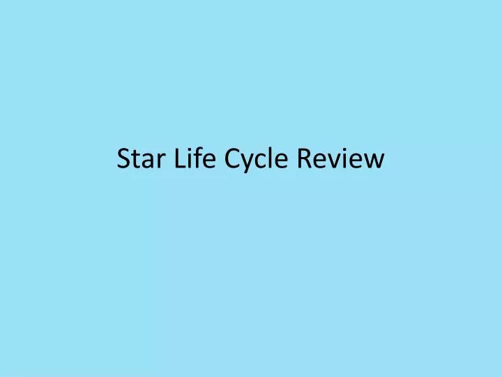 star life cycle review