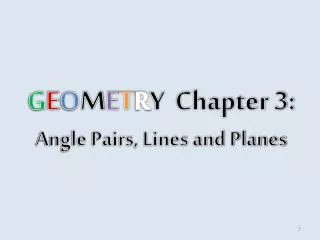 G E O M E T R Y Chapter 3: Angle Pairs, Lines and Planes