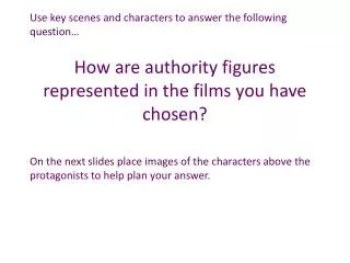 How are authority figures represented in the films you have chosen?