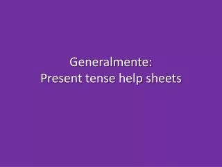 Generalmente: Present tense help sheets