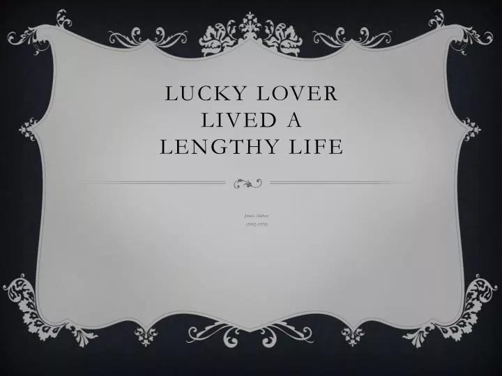 lucky lover lived a lengthy life