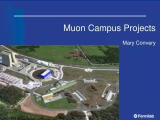 Muon Campus Projects Mary Convery