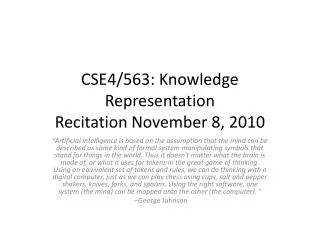 CSE4/563: Knowledge Representation Recitation November 8, 2010