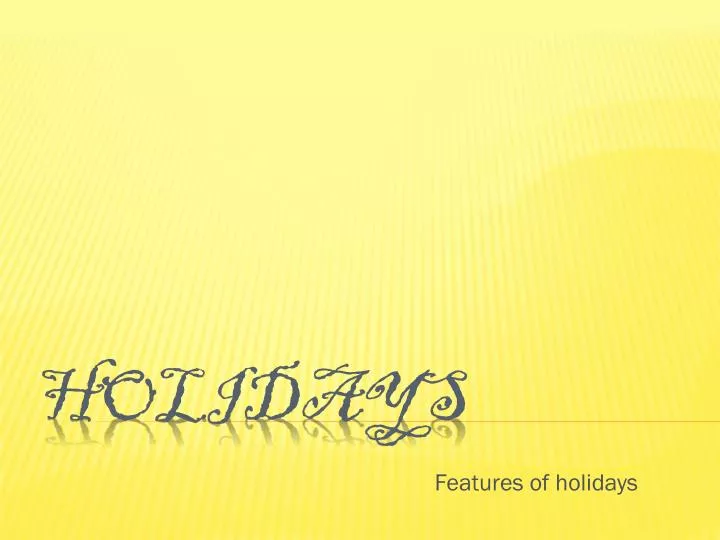 features of holidays