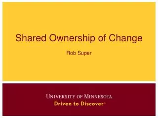 shared ownership of change rob super