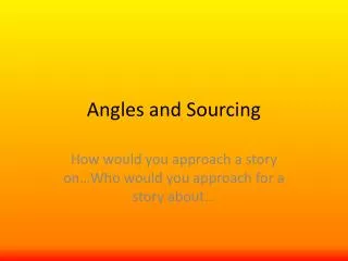 Angles and Sourcing