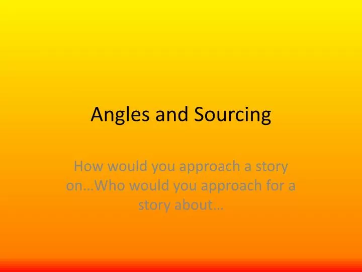 angles and sourcing