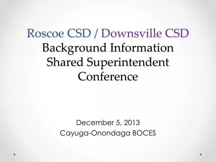 roscoe csd downsville csd background information shared superintendent conference