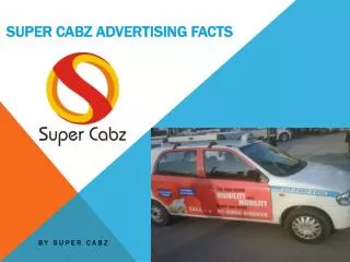 SUPER CABZ ADVERTISING FACTS