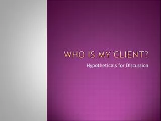 Who is my client?
