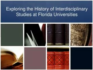 Exploring the History of Interdisciplinary Studies at Florida Universities