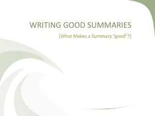 WRITING GOOD SUMMARIES