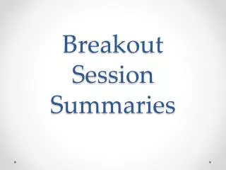 Breakout Session Summaries