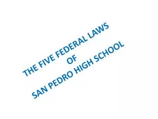 THE FIVE FEDERAL LAWS OF SAN PEDRO HIGH SCHOOL