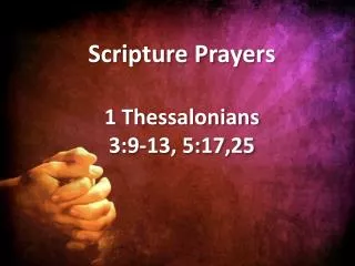 1 Thessalonians 3:9-13, 5:17,25