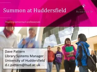 Dave Pattern Library Systems Manager University of Huddersfield d.c.pattern@hud.ac.uk