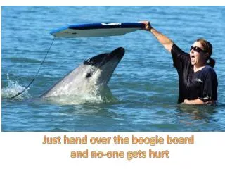 Just hand over the boogie board and no-one gets hurt