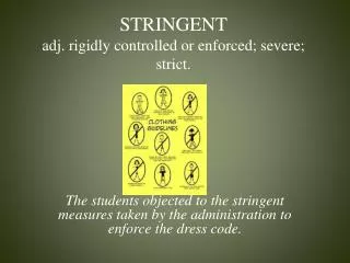 STRINGENT adj. rigidly controlled or enforced; severe; strict.