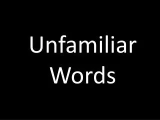 Unfamiliar Words