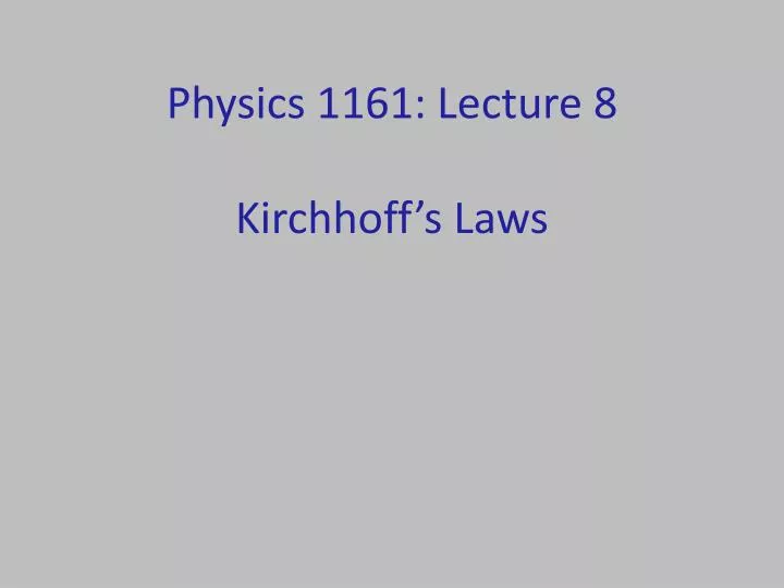 physics 1161 lecture 8 kirchhoff s laws