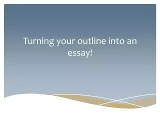 Turning your outline into an essay!