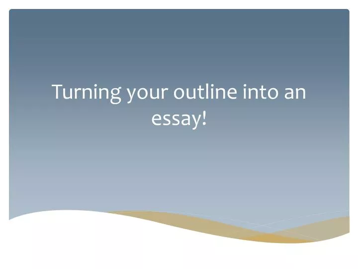 turning your outline into an essay