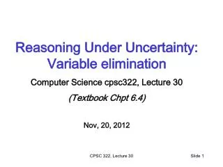 Reasoning Under Uncertainty: Variable elimination Computer Science cpsc322, Lecture 30