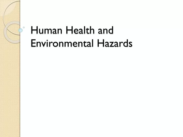 human health and environmental hazards