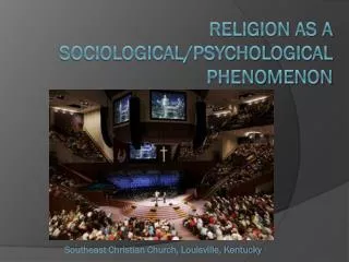 Religion as a Sociological/Psychological Phenomenon