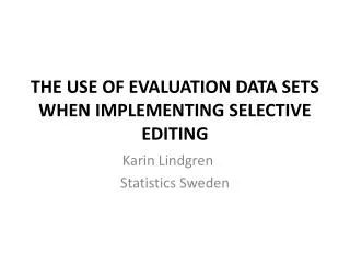 THE USE OF EVALUATION DATA SETS WHEN IMPLEMENTING SELECTIVE EDITING