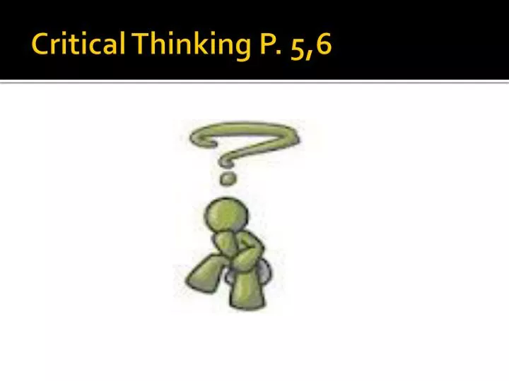 critical thinking p 5 6