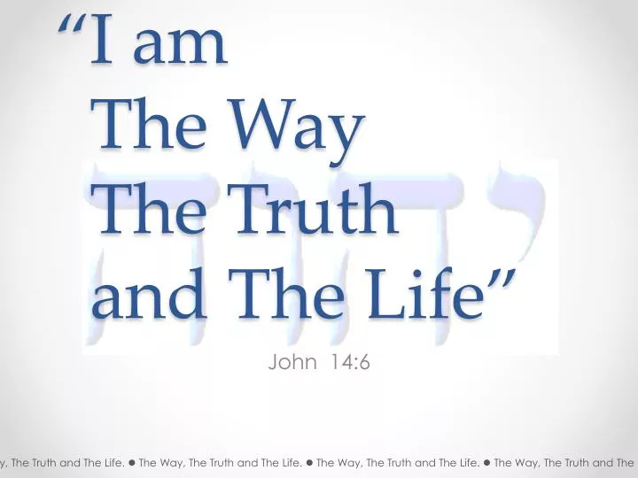 i am the way the truth and the life