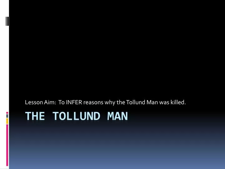 lesson aim to infer reasons why the tollund man was killed