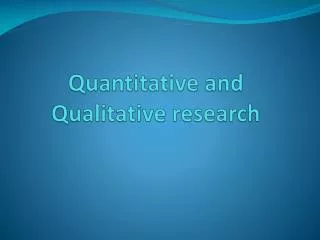 Quantitative and Qualitative research