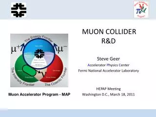 MUON COLLIDER R&amp;D Steve Geer A ccelerator P hysics C enter Fermi National Accelerator Laboratory