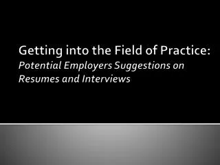 Getting into the Field of Practice: Potential Employers Suggestions on Resumes and Interviews