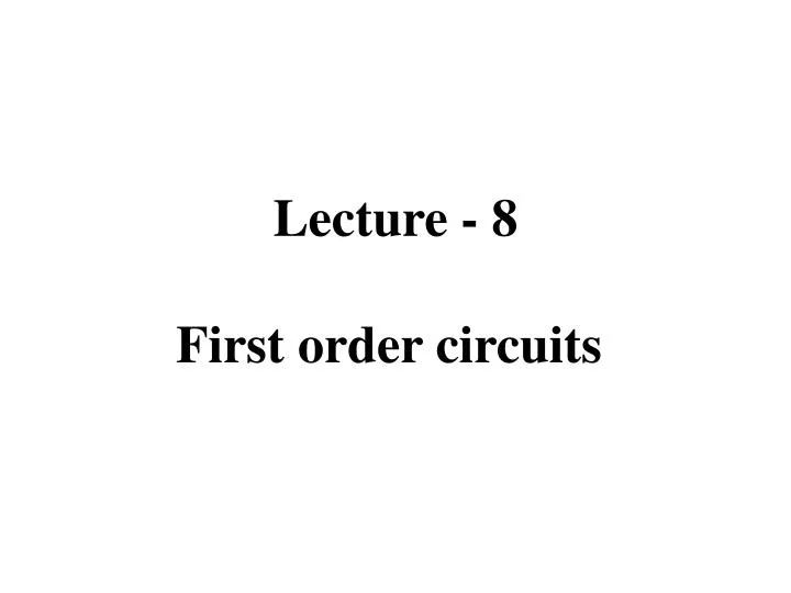 lecture 8 first order circuits