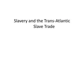 Slavery and the Trans-Atlantic Slave Trade