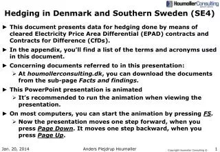 Hedging in Denmark and Southern Sweden (SE4)