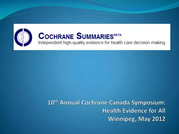 10 th annual cochrane canada symposium health evidence for all winnipeg may 2012